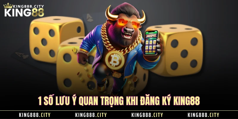 1 số lưu ý quan trọng khi đăng ký KING88