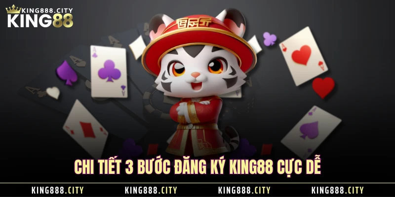 Chi tiết 3 bước đăng ký KING88 cực dễ