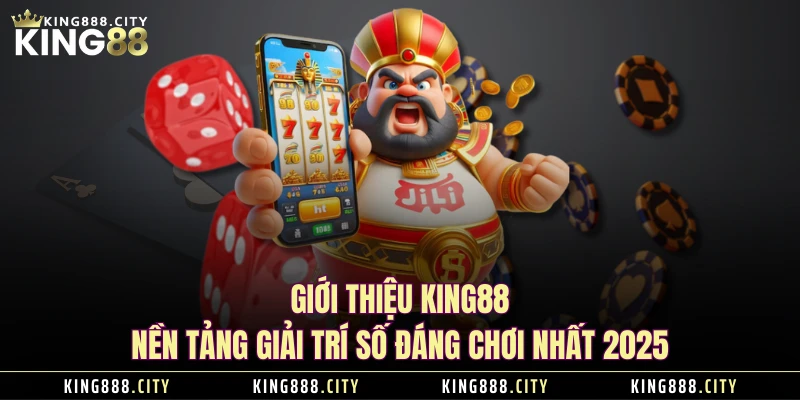 Giới thiệu KING88 - Nền giải trí số đáng chơi nhất 2025