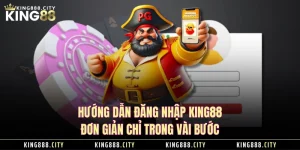 Hướng Dẫn Đăng Nhập KING88 Đơn Giản Chỉ Trong Vài Bước