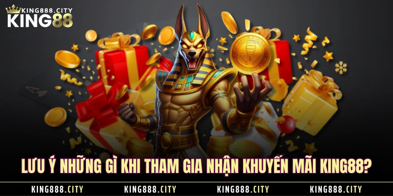 Lưu ý những gì khi tham gia nhận khuyến mãi KING88?