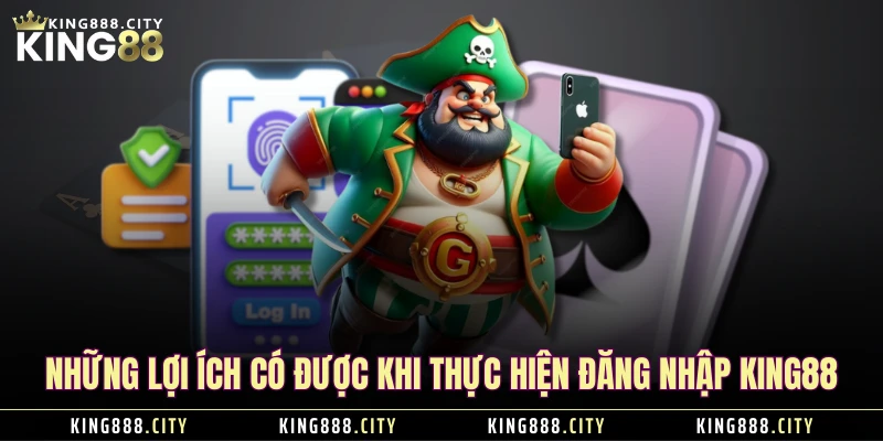 Những lợi ích có được khi thực hiện đăng nhập KING88 