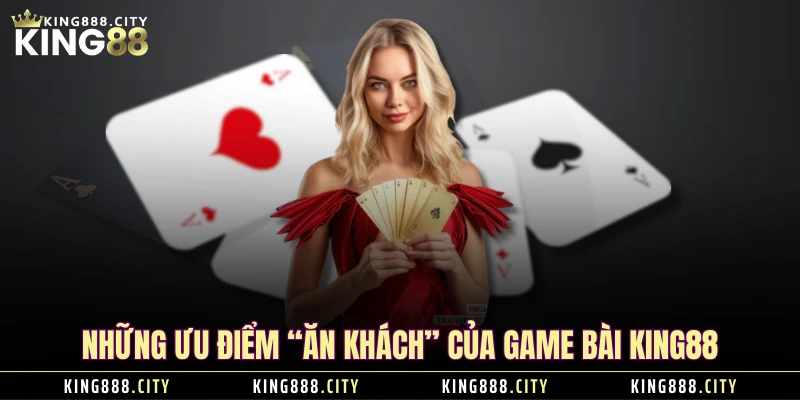 Những ưu điểm “ăn khách” của game bài KING88