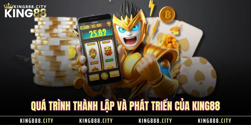 Quá trình thành lập và phát triển của KING88