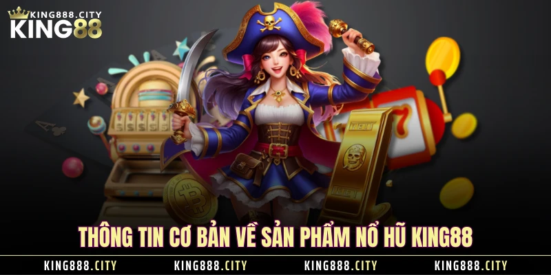 Thông tin cơ bản về sản phẩm nổ hũ KING88