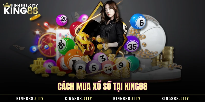 Cách mua xổ số tại KING88